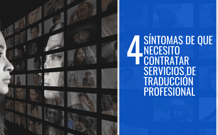 4 síntomas de que necesito contratar servicios de traducción profesional