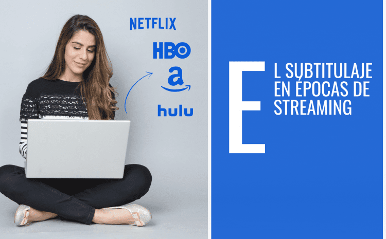 El Subtitulaje y la Traducción en Épocas de Streaming