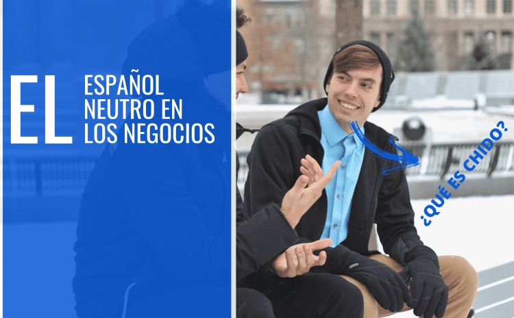 El Español Neutro en los Negocios